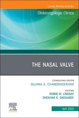 The Nasal Valve, an Issue of Otolaryngologic Clinics of North America: Volume 58-2 by Lindsay, Robin Wiliams