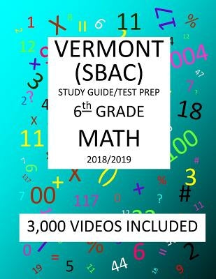 6th Grade VERMONT SBAC, 2019 MATH, Test Prep: 6th Grade VERMONT SMARTER BALANCED ASSESSMENT CONSORTIUM TEST 2019 MATH Test Prep/Study Guide by Shannon, Mark