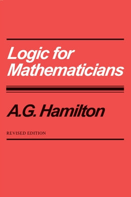 Logic for Mathematicians by Hamilton, A. G.