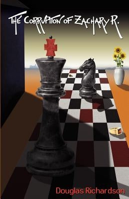 The Corruption of Zachary R. by Richardson, Douglas