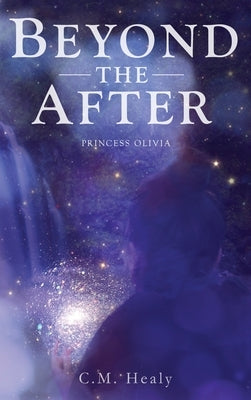 Beyond the After: Princess Olivia by Healy, CM