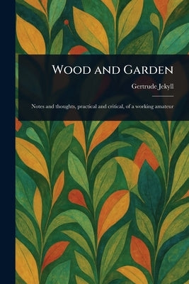 Wood and Garden by Jekyll, Gertrude
