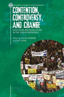 Contention, Controversy, and Change: Evolutions and Revolutions in the Jewish Experience, Volume II by Levine, Eric