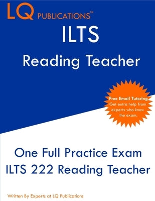 ILTS 222 Reading Teacher: One Full Practice Exam - Free Online Tutoring - Updated Exam Questions by Publications, Lq