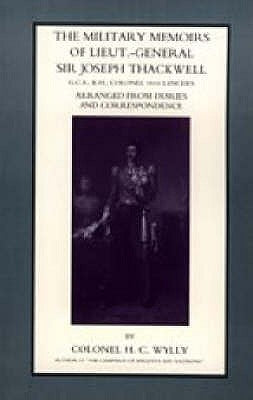 Military Memoirs of Lt.-Gen. Sir Joseph Thackwell Gcb, Kh Colonel 16th Lancers by H. C. Wylly, Cb Col