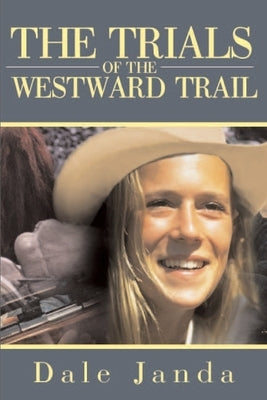 The Trials of the Westward Trail by Janda, Dale