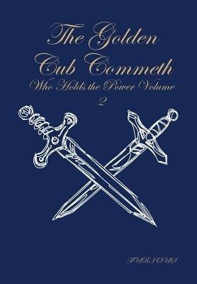 The Golden Cub Commeth: Who Holds the Power Volume 2 by Furious