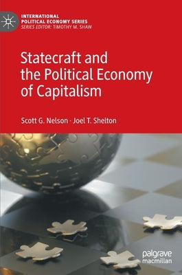 Statecraft and the Political Economy of Capitalism by Nelson, Scott G.