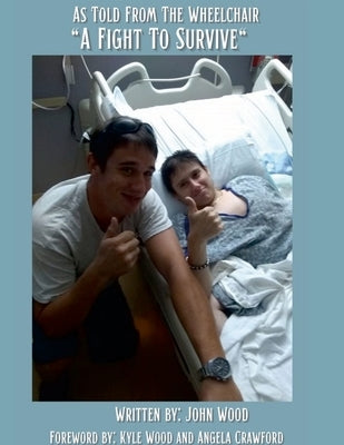 A Fight To Survive: As Told From The Wheelchair by Wood, John