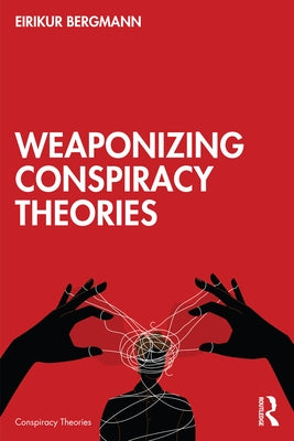 Weaponizing Conspiracy Theories by Bergmann, Eirikur