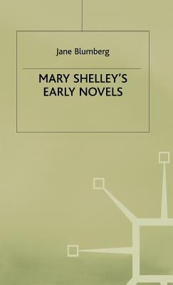 Mary Shelley's Early Novels: 'This Child of Imagination and Misery' by Blumberg, Jane