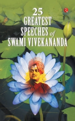 25 Greatest Speeches of Swami Vivekananda by Vivekananda, Swami