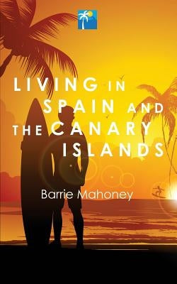 Living in Spain and the Canary Islands by Mahoney, Barrie