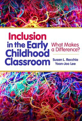Inclusion in the Early Childhood Classroom: What Makes a Difference? by Recchia, Susan L.
