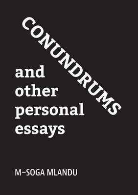 Conundrums and other personal essays by Mlandu, M-Soga
