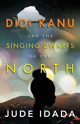 Didi Kanu and the Singing Dwarfs of the North by Salau, Adeola Opeyemi