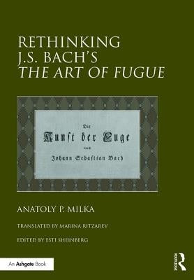 Rethinking J.S. Bach's The Art of Fugue by Milka, Anatoly