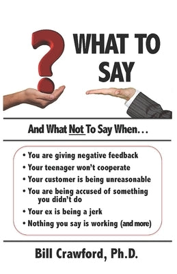 What To Say: And What Not To Say When... by Crawford Ph. D., Bill