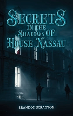 Secrets in the Shadows of House Nassau by Scranton, Brandon