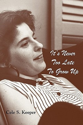 It's Never Too Late to Grow Up by Keeper, Cele S.