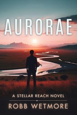 Aurorae: Stellar Reach Series: Book Two by Wetmore, Robb