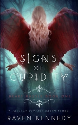 Signs of Cupidity: A Fantasy Reverse Harem Story by Kennedy, Raven