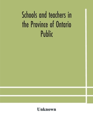 Schools And Teachers In The Province Of Ontario Public And Separate High And Continuation Technical And Vocational Normal And Model Schools November 1 by Unknown