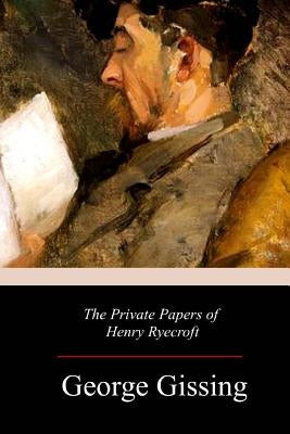 The Private Papers of Henry Ryecroft by Gissing, George