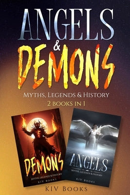 ANGELS & DEMONS - Myths, Legends & History: 2 books in 1 by Books, Kiv