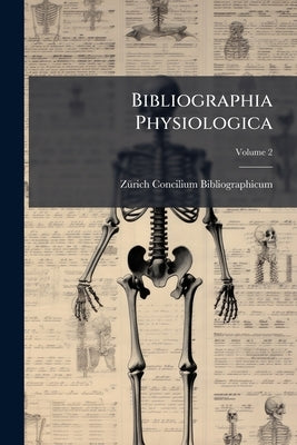 Bibliographia Physiologica; Volume 2 by Concilium Bibliographicum, Zürich