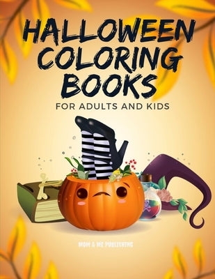 Halloween Coloring Books for Adults and Kids: Drawing Pages for the special time with horror ghost in variety character, creativity, mind relaxation. by Publishing, Mom &. Me