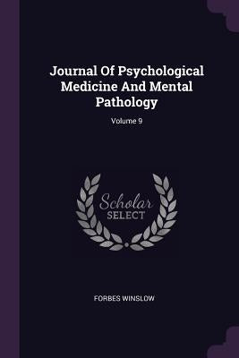 Journal Of Psychological Medicine And Mental Pathology; Volume 9 by Winslow, Forbes