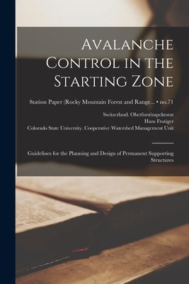 Avalanche Control in the Starting Zone: Guidelines for the Planning and Design of Permanent Supporting Structures; no.71 by Switzerland Oberforstinspektorat