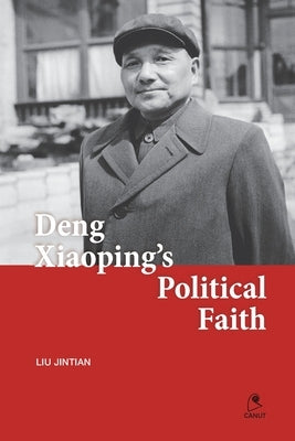 Deng Xiaoping's Political Faith by Liu, Jintian