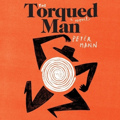 The Torqued Man by Mann, Peter