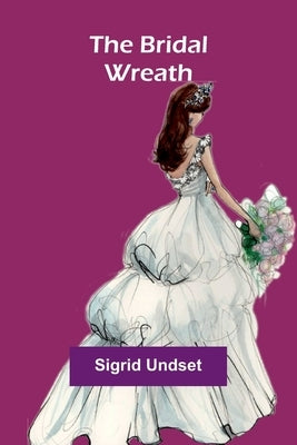 The Bridal Wreath by Undset, Sigrid