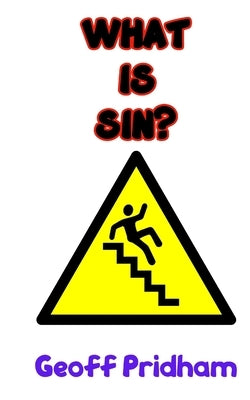 What is Sin?: An Attempt to Answer This Age-Old Question by Pridham, Geoff