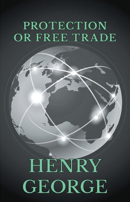 Protection or Free Trade by George, Henry