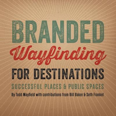 Branded Wayfinding for Destinations by Mayfield, Todd
