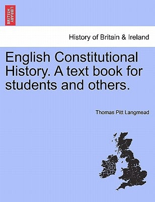 English Constitutional History. A text book for students and others. by Langmead, Thomas Pitt