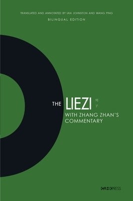 The Liezi: With Zhang Zhan's Commentary by Johnston, Ian
