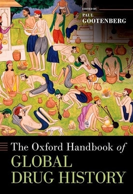 The Oxford Handbook of Global Drug History by Gootenberg, Paul