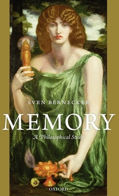 Memory: A Philosophical Study a Philosophical Study by Bernecker, Sven