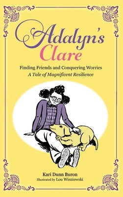 Adalyn's Clare: Finding Friends and Conquering Worries: A Tale of Magnificent Resilience by Buron, Kari Dunn