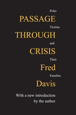 Passage Through Crisis: Polio Victims and Their Families by Davis, Fred