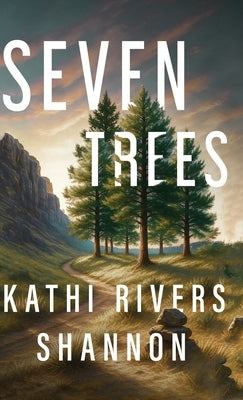 Seven Trees by Rivers Shannon, Kathi