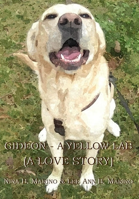 Gideon - A Yellow Lab: A Love Story by Marino, Lee Ann B.