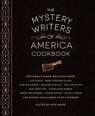 The Mystery Writers of America Cookbook: Wickedly Good Meals and Desserts to Die for by White, Kate