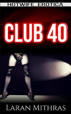 Club 40: Hotwife Erotica by Mithras, Laran