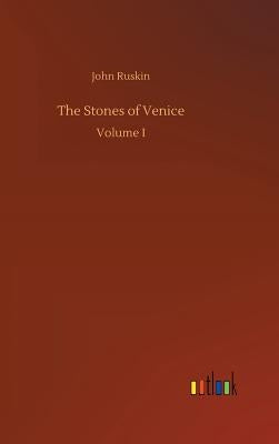 The Stones of Venice by Ruskin, John